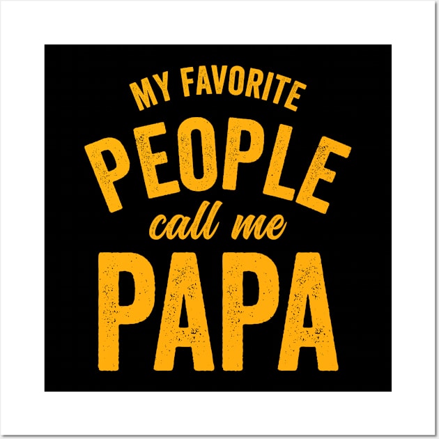 My Favorite People Call Me Papa-Fathers Day Wall Art by RichyTor